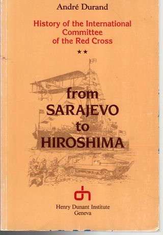 From Sarajevo to Hiroshima : history of the International Committee of the Red Cross