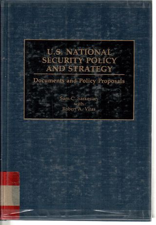  U.S. national security policy and strategy : documents and policy proposals