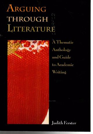 Arguing through literature : a thematic anthology and guide