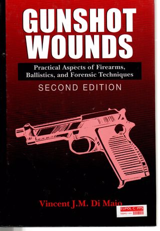 Gunshot wounds : practical aspects of firearms, ballistics, and forensic techniques