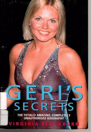 Geri s secrets : the totally amazing, completely unauthorised biography