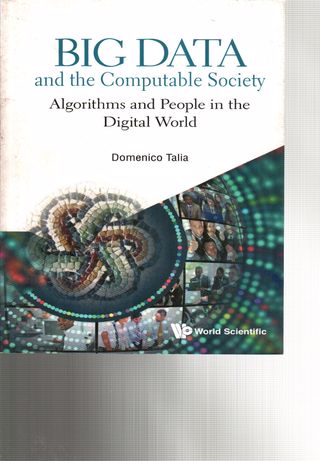 Big data and the computable society : algorithms and people in the digital world
