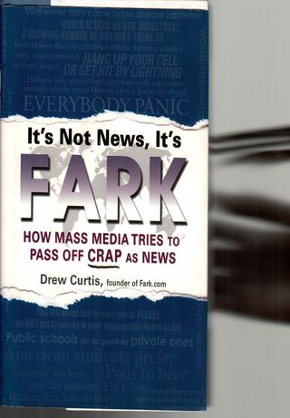 Its not news, its fark : how mass media tries to pass off crap as news