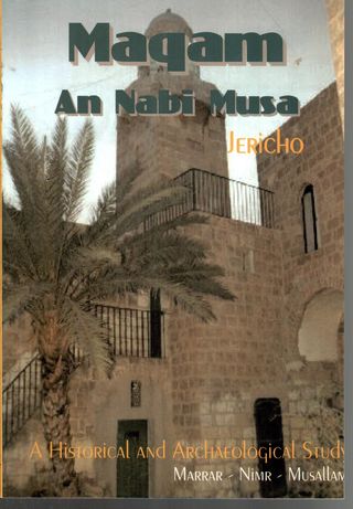 Maqam An-Nabi Musa : The shrine of Prophet Moses : a historical and archaeological study
