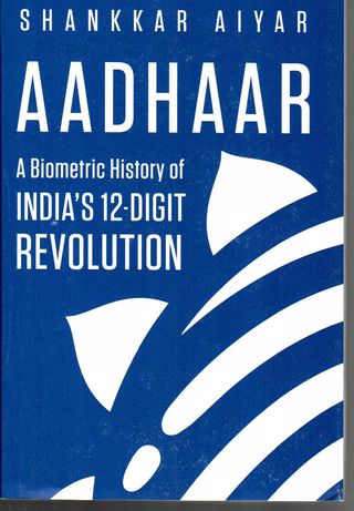 Aadhaar : a biometric history of India 12-digit revolution