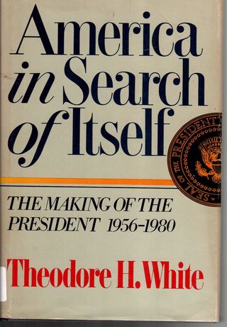 America in search of itself : the making of the President, 1956-1980